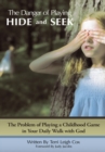 The Danger of Playing Hide and Seek : The Problem of Playing a Childhood Game in Your Daily Walk with God - eBook