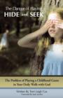 The Danger of Playing Hide and Seek : The Problem of Playing a Childhood Game in Your Daily Walk with God - Book
