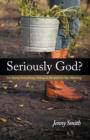Seriously God? : I'm Doing Everything I Know To Do And It's Not Working - Book