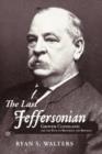 The Last Jeffersonian : Grover Cleveland and the Path to Restoring the Republic - Book