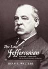 The Last Jeffersonian : Grover Cleveland and the Path to Restoring the Republic - Book