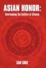 Asian Honor : Overcoming the Culture of Silence - Book