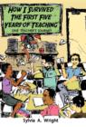 How I Survived the First Five Years of Teaching : One Teacher's Journey - Book