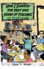 How I Survived the First Five Years of Teaching : One Teacher's Journey - eBook