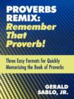 Proverbs Remix : Remember That Proverb!: Three East Formats for Quickly Memorizing the Book of Proverbs - Book