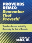 Proverbs Remix: Remember That Proverb! : Three Easy Formats for Quickly Memorizing the Book of Proverbs - eBook