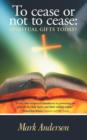 To Cease or Not to Cease : Spiritual Gifts Today? - Book
