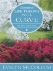 Sometimes Life Throws You a Curve : My Bout with Cancer - eBook