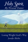 Holy Spirit, My Personal Trainer : Losing Weight God's Way - Book