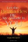 Let the Beatitudes BE My Attitude in You : Begin The Quest - Book