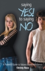 Saying Yes! to Saying No : A Parent's Guide to Values-Based Abstinence - eBook
