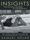 Insights "The Natural Inspired by the Spiritual" : The Poems Herein Are Written in Contemporary Language! - eBook