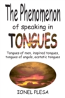 The Phenomenon of Speaking in Tongues : Tongues of Men, Inspired Tongues, Tongues of Angels, Ecstatic Tongues - eBook