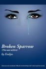 Broken Sparrow (The War Within) : Have You Ever Wondered, "Why Do I Do the Things I Do?" Only to Get the Answer. - Book
