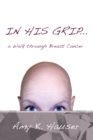 In His Grip ... a Walk Through Breast Cancer - eBook