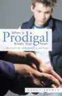When a Prodigal Breaks Your Heart : ... the Search for Understanding and Hope - eBook