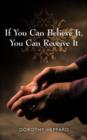 If You Can Believe It, You Can Receive It - Book
