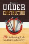 Under Construction : 25 Life-Building Tools for Addicts in Recovery - Book