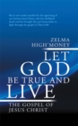 Let God Be True and Live : The Gospel of Jesus Christ - eBook