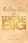 Believe God for Something Big - Book