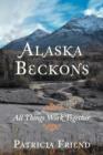 Alaska Beckons : All Things Work Together - Book