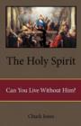 The Holy Spirit : Can You Live Without Him? - Book