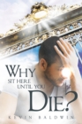 Why Sit Here Until You Die? - eBook