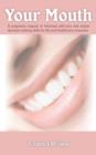 Your Mouth : A Pragmatic Expose of Informed Self-care & Astute Decision-making Skills for the Oral Healthcare Consumer - Book