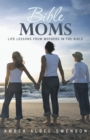 Bible Moms : Life Lessons from Mothers in the Bible - Book