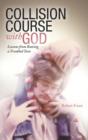 Collision Course with God : Lessons from Raising a Troubled Teen - Book