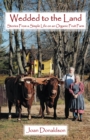 Wedded to the Land : Stories from a Simple Life on an Organic Fruit Farm - eBook