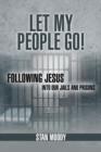 Let My People Go! : Following Jesus Into Our Jails and Prisons - Book