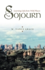 Sojourn : Learning Life from Wild Places - eBook