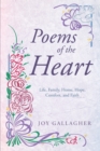 Poems of the Heart : Life, Family, Home, Hope, Comfort, and Faith - eBook