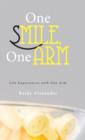 One Smile, One Arm : Life Experiences with One Arm - Book
