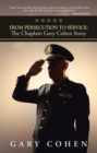 From Persecution to Service: the Chaplain Gary Cohen Story. - eBook