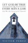 Let God Be True and Every Man a Liar : Are We the Structural Church? - Book