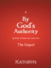 By God'S Authority : By Faith, Dreams Can Come True - eBook