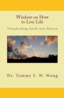 Wisdom on How to Live Life : Transforming Earth into Heaven - Book