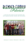 Blended Family Advice : A Step-By-Step Guide to Help Blended and Step Families Become Strong and Successful - eBook
