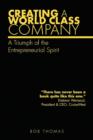 Creating a World Class Company : A Triumph of the Entrepreneurial Spirit - Book