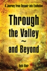 Through the Valley~And Beyond : A Journey from Despair into Exultation - eBook