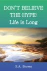 Don't Believe the Hype: Life Is Long - eBook