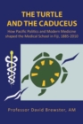 The Turtle and the Caduceus : How Pacific Politics and Modern Medicine Shaped the Medical School in Fiji, 1885-2010 - eBook
