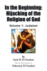 In the Beginning: Hijacking of the Religion of God : Volume 1: Judaism - eBook
