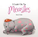 It Couldn't Be the Measles - Book