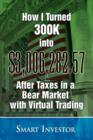 How I Turned 300k Into $3,006,282.57 After Taxes in a Bear Market with Virtual Trading - Book