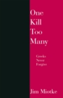 One Kill Too Many : Greeks Never Forgive - eBook