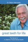 Great Teeth for Life : The Secret to a Lifetime of Good Dental Health - Book
