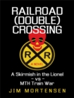 Railroad (Double) Crossing: a Novel : A Skirmish in the Lionel Vs Mth Train War - eBook